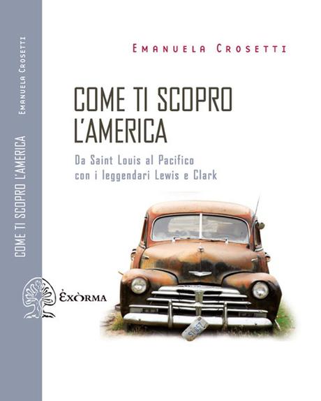 COME TI SCOPRO L’AMERICA | di Emanuela Crosetti | Exòrma Edizioni COP_Crosetti_LR