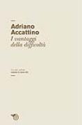Il libro del giorno: Adriano Accattino, I vantaggi della difficoltà (Mimesis)