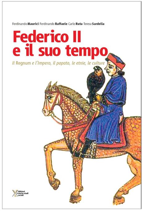 FEDERICO II E IL SUO TEMPO. Il Regnum e l’impero, il papato, le etnie, le culture | Edizioni di Storia e Studi Sociali, 2016 prima-di-copertina-federico-ii