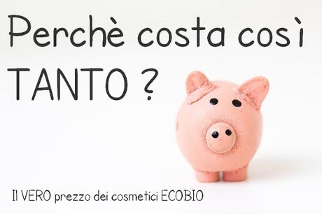 Percè i cosmetici Ecobio costano così tanto? Percè i cosmetici Ecobio costano così tanto?