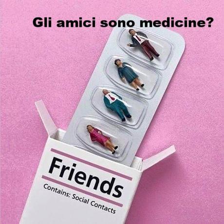 Gli amici sono sempre medicine? Friends