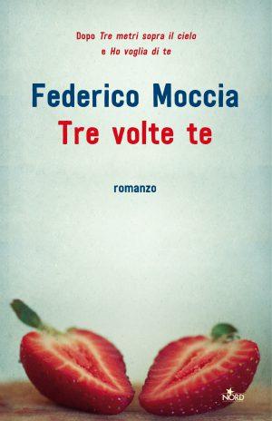 Anteprima: ‘Tre volte Te’ di Federico Moccia. La storia conclusiva dei protagonisti di ‘Tre metri sopra il cielo’. Anteprima: ‘Tre volte Te’ di Federico Moccia. La storia conclusiva dei protagonisti di ‘Tre metri sopra il cielo’.
