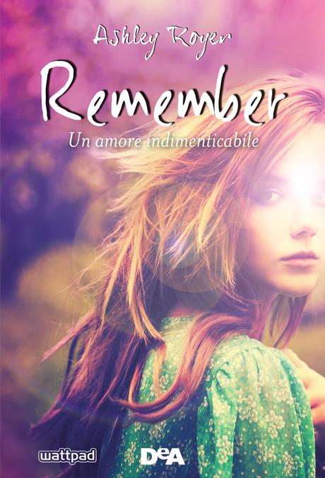 Remember di Ashley Royer: il nuovo e attesissimo fenomeno editoriale con oltre 17 milioni di visualizzazioni Remember di Ashley Royer: il nuovo e attesissimo fenomeno editoriale con oltre 17 milioni di visualizzazioni