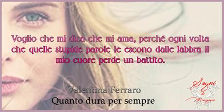 Quanto dura per sempre di Valentina Ferraro, Recensione Quanto dura per sempre di Valentina Ferraro, Recensione