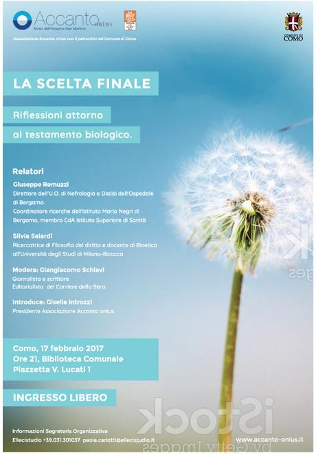 LA SCELTA FINALE RIFLESSIONI ATTORNO AL TESTAMENTO BIOLOGICO. Un incontro pubblico con Giuseppe Remuzzi, Silvia Salardi e Giangiacomo Schiavi. organizzato dalla Associazione Accanto Onlus, Venerdì 17 febbraio 2017, ore 21, Biblioteca comunale di ... LA SCELTA FINALE RIFLESSIONI ATTORNO AL TESTAMENTO BIOLOGICO. Un incontro pubblico con Giuseppe Remuzzi, Silvia Salardi e Giangiacomo Schiavi. organizzato dalla Associazione Accanto Onlus, Venerdì 17 febbraio 2017, ore 21, Biblioteca comunale di ...