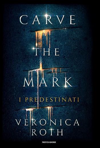 Recensione di Carve the Mark. I predestinati di Veronica Roth Recensione di Carve the Mark. I predestinati di Veronica Roth