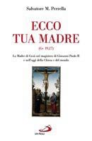 Ecco tua madre (Gv 19,27) : La Madre di Gesù nel magistero di Giovanni Paolo II di Salvatore  M. Perrella (Edizioni  San Paolo)