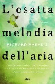 Dal 5 Maggio in Libreria: L'ESATTA MELODIA DELL'ARIA di Richard Harvell Dal 5 Maggio in Libreria: L'ESATTA MELODIA DELL'ARIA di Richard Harvell
