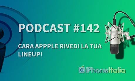 Cara Apple rivedi la tua lineup! – iPhoneItalia Podcast #142 Cara Apple rivedi la tua lineup! – iPhoneItalia Podcast #142