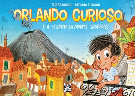 Orlando curioso e il segreto di Monte Sbuffone di Teresa Radice e Stefano Turconi, Bao publishing Orlando curioso e il segreto di Monte Sbuffone di Teresa Radice e Stefano Turconi, Bao publishing