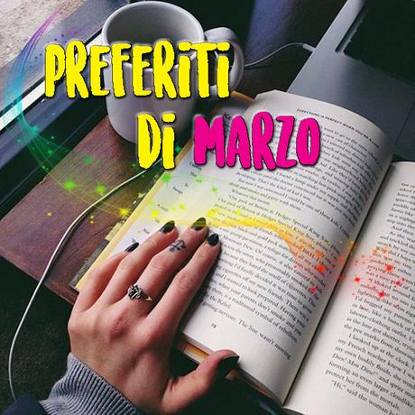 I PREFERITI DEL MESE | MARZO 2017 I PREFERITI DEL MESE | MARZO 2017