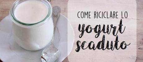 Come riciclare lo yogurt scaduto Come riciclare lo yogurt scaduto