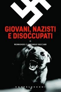 Giovani, nazisti e disoccupati di Michele Vaccari  (Castelvecchi Editore). Intervento di Roberto Martalò