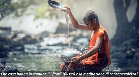 Meditazione e Flow: similutidini e differenze fra presenza e stati di flusso Meditazione e Flow: similutidini e differenze fra presenza e stati di flusso