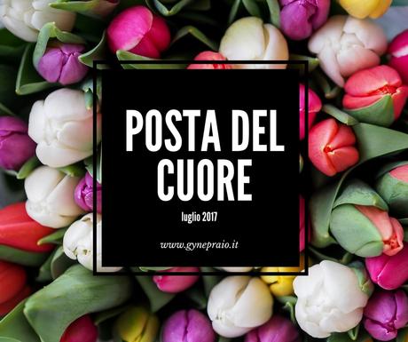 Posta del cuore luglio 2017 Posta del cuore luglio 2017
