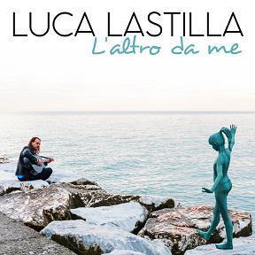 LUCA LASTILLA “E NON USCIRNE PIÙ” È IL SECONDO SINGOLO ESTRATTO DALL’ALBUM “L’ALTRO DA ME” LUCA LASTILLA “E NON USCIRNE PIÙ” È IL SECONDO SINGOLO ESTRATTO DALL’ALBUM “L’ALTRO DA ME”