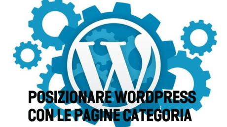 Posizionare su Google un sito WordPress con le Categorie Posizionare su Google un sito WordPress con le Categorie