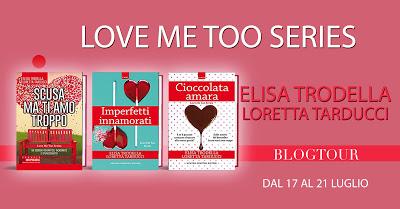 Blogtour: Love Me Too Series di Elisa Trodella e Loretta Tarducci Blogtour: Love Me Too Series di Elisa Trodella e Loretta Tarducci