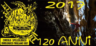 120° di fondazione del Circolo Speleologico e Idrologico Friulano 1897-2017 120° di fondazione del Circolo Speleologico e Idrologico Friulano 1897-2017