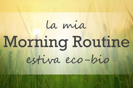 La mia morning routine estiva con il gran caldo! La mia morning routine estiva con il gran caldo!