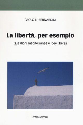 La libertà, per esempio di Paolo L. Bernardini La libertà, per esempio di Paolo L. Bernardini