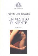 QUEL CHE RESTA DEL VERSO n.69: Lezioni di intimità. Roberta Degl’ Innocenti, “Un vestito di niente” e “D’aria e d’acqua le parole”