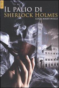 IL TERZO SGUARDO n.6: L’avventura italiana di Sherlock Holmes. Luca Martinelli, “Il palio di Sherlock Holmes”