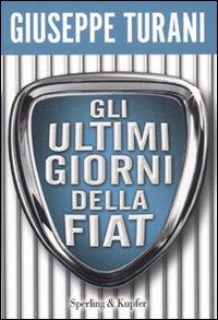 Il libro del giorno: Gli ultimi giorni della Fiat di Giuseppe Turani (Sperling & Kupfer)