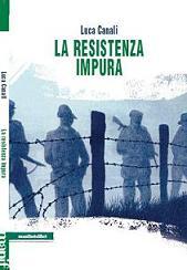 La resistenza impura di Luca Canali (Manifesto Libri). Di prossima uscita La resistenza impura di Luca Canali (Manifesto Libri). Di prossima uscita