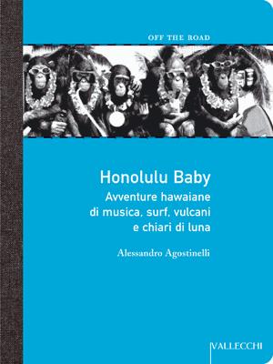 Honlolulu Baby di Alessandro Agostinelli – collana off the road – Vallecchi editore