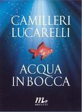 Acqua in bocca - Andrea Camilleri  e Carlo Lucarelli