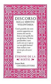 Il libro del giorno: DISCORSO SULLA SERVITÙ VOLONTARIA di Étienne de La Boétie (Chiarelettere). Prefazione di Paolo Flores d’Arcais