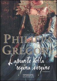 RECENSIONE: L’amante della regina vergine di Philippa Gregory