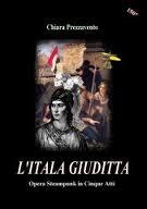 L’Itala Giuditta. Opera steampunk in cinque atti di Chiara Prezzavento