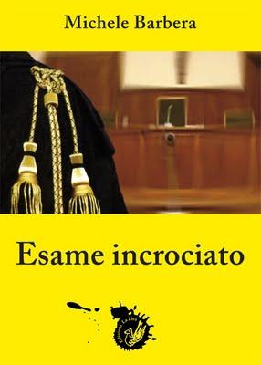 Arriva in libreria: Michele Barbera, “Esame incrociato”, Edizioni La Zisa, pagg. 464, € 19,50 (Collana: La linea gialla 1) Arriva in libreria: Michele Barbera, “Esame incrociato”, Edizioni La Zisa, pagg. 464, € 19,50 (Collana: La linea gialla 1)