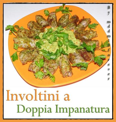 INVOLTINI A DOPPIA IMPANATURA INVOLTINI A DOPPIA IMPANATURA