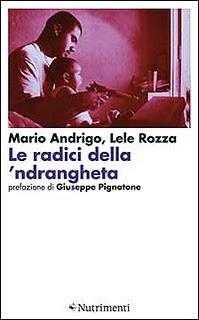 Le radici della 'ndrangheta, di Mario Andrigo e Lele Rozza (Nutrimenti). Intervento di Nunzio Festa