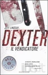 Jeff Lindsay-Dexter il vendicatore Jeff Lindsay-Dexter il vendicatore