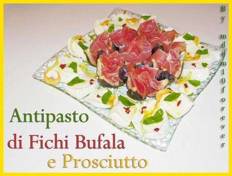 ANTIPASTO DI FICHI BUFALA E PROSCIUTTO ANTIPASTO DI FICHI BUFALA E PROSCIUTTO