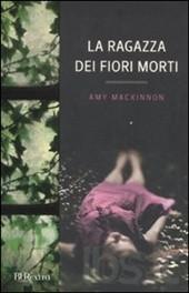 amy Mackinnon-La ragazza dei fiori morti amy Mackinnon-La ragazza dei fiori morti