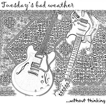 Tuesday's Bad Weather-without Thinking
