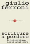 Giulio Ferroni, Scritture a perdere. La letteratura negli anni zero