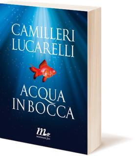 Acqua in bocca di Andrea Camilleri e Carlo Lucarelli (Minimum Fax)