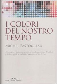Il libro del giorno: I colori del nostro tempo di Michel Pastoureau (Ponte alle Grazie)