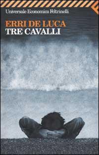 Tre cavalli - Erri De Luca