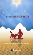 E' QUESTIONE DI PELLE - di Gabriella Franceschini