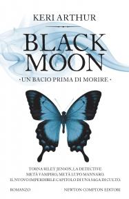Dal 1 Settembre in Libreria: BLACK MOON. UN BACIO PRIMA DI MORIRE di Keri Arthur