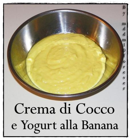 CREMA DI COCCO E YOGURT ALLA BANANA CREMA DI COCCO E YOGURT ALLA BANANA
