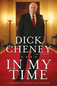 IN MY TIME. A Personal and Political Memoir. By Dick Cheney with Liz Cheney (Threshold Editions)