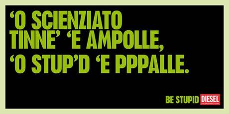 Diesel – Be stupid in dialetto